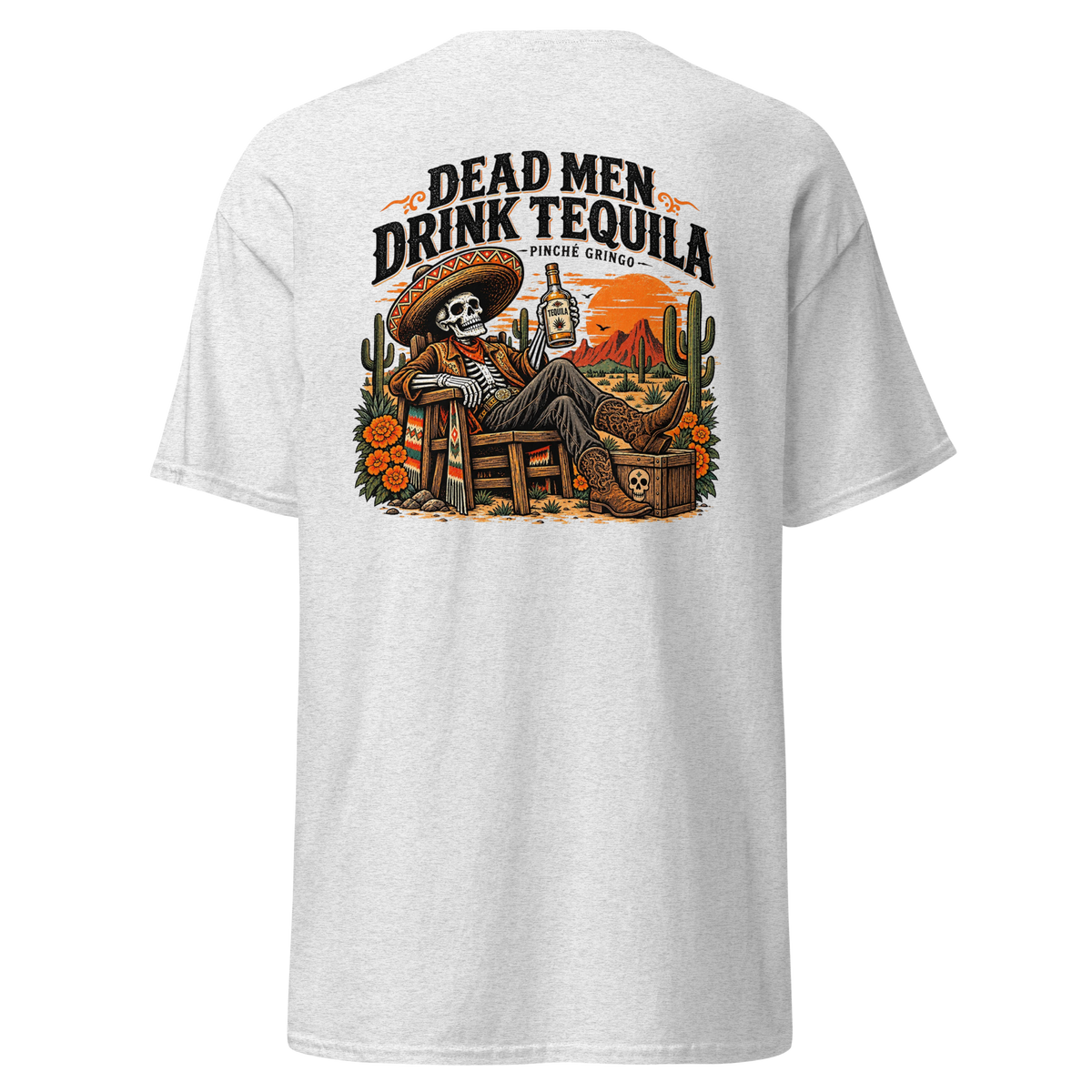Pinche Gringo Dead Men Drink Tequila Shirt