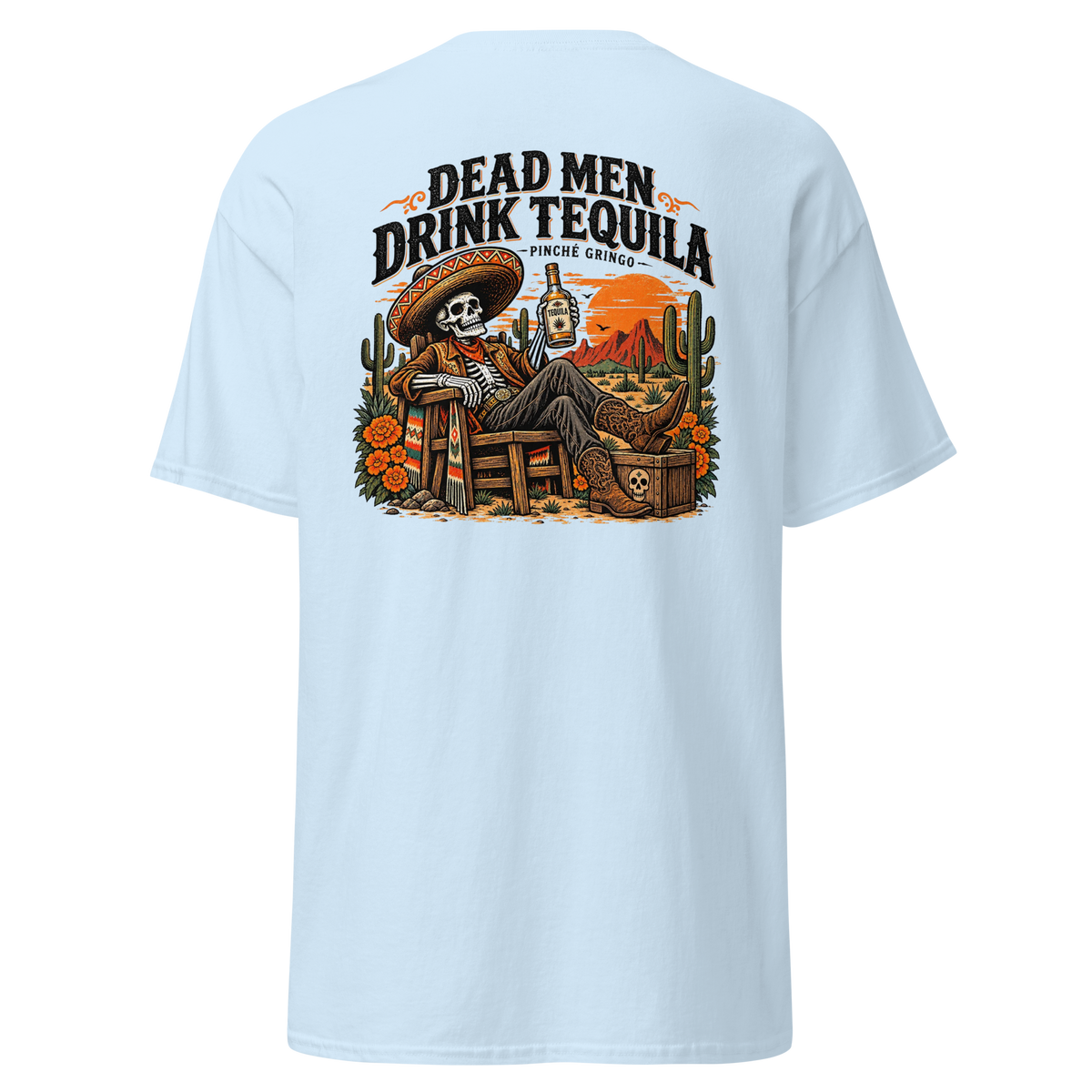 Pinche Gringo Dead Men Drink Tequila Shirt