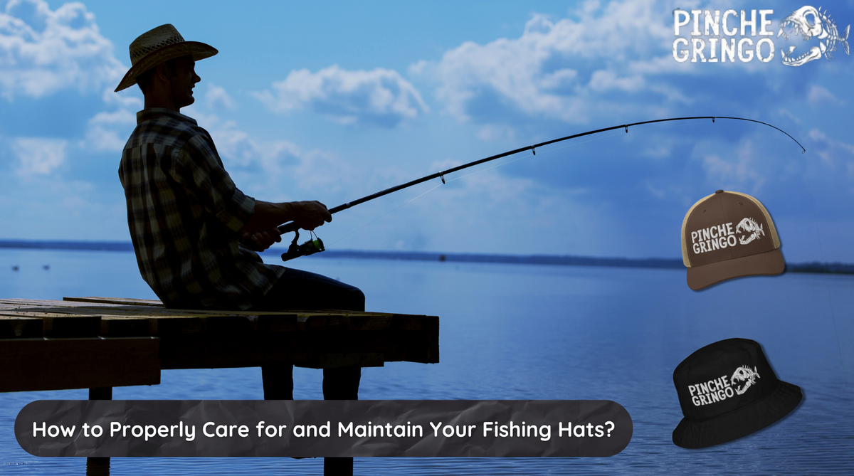 How to Properly Care for and Maintain Your Fishing Hats?