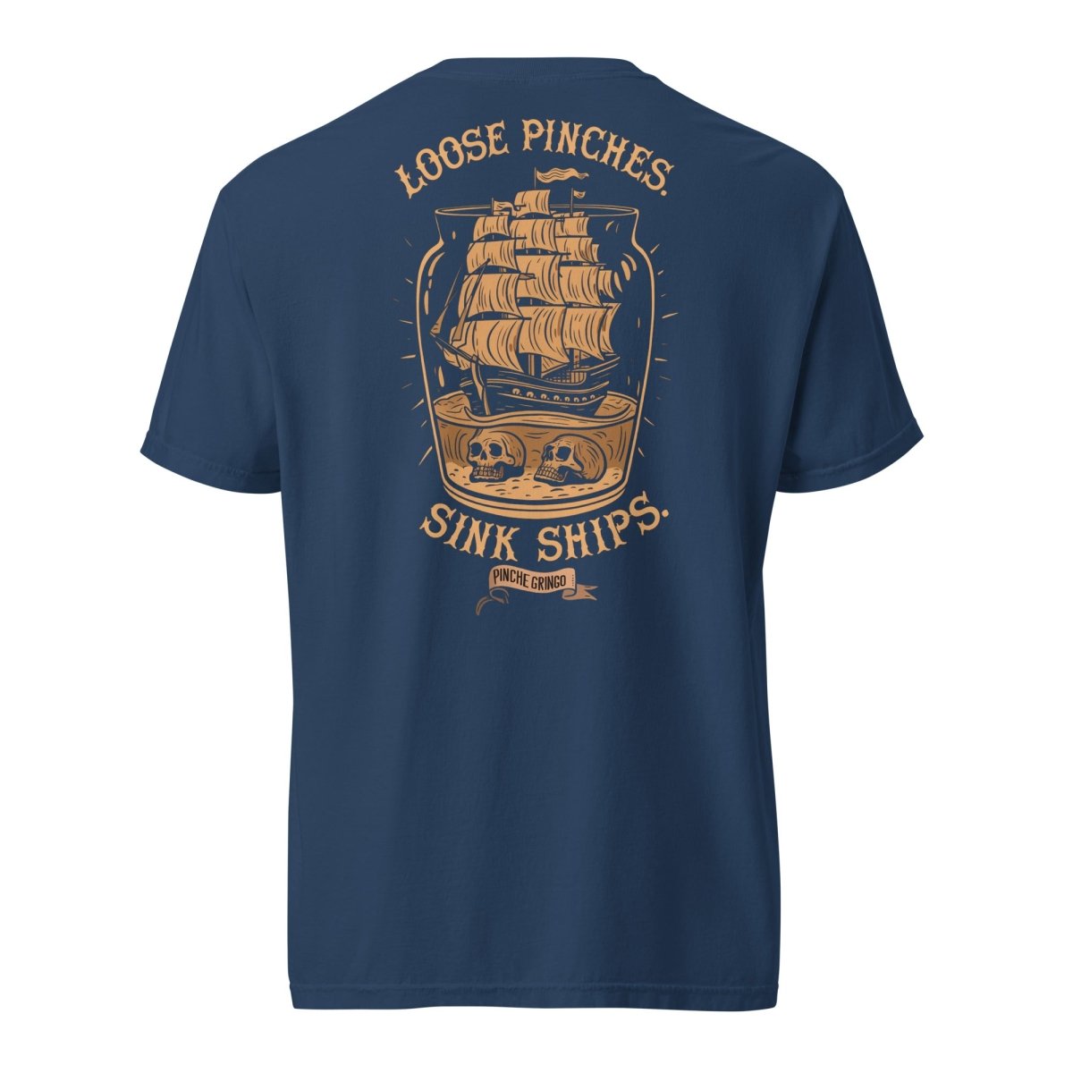 Loose Pinches, Sink Ships Shirt - Pinche Gringo