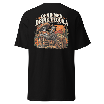 Pinche Gringo Dead Men Drink Tequila Shirt
